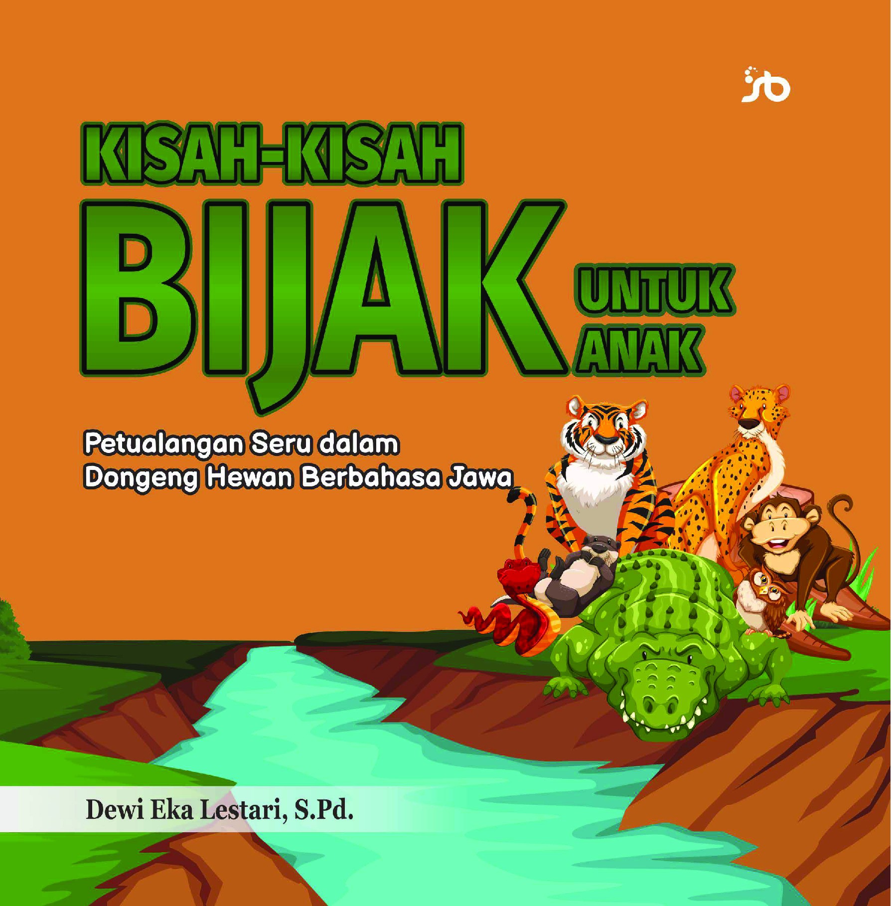 KISAH-KISAH BIJAK UNTUK ANAK Petualangan Seru dalam Dongeng Hewan Berbahasa Jawa